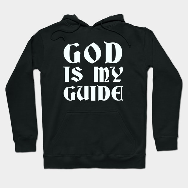 God Is My Guide Hoodie by Elvdant